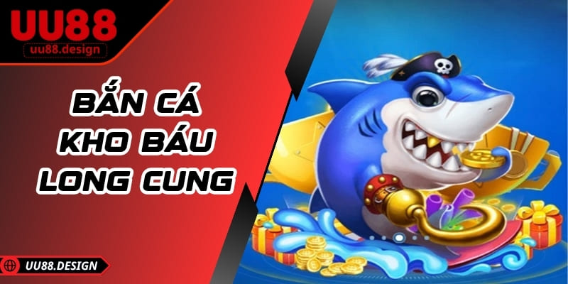 Bắn cá Kho Báu Long Cung